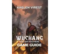 Wuchang Fallen Feathers Game Guide: Unlock Secrets, Defeat Bosses, and Conquer the Dark World: 8 (Mastering Action Games: The Ultimate Strategy Guide Series)