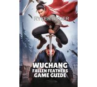 Wuchang Fallen Feathers: Master Combat and Unlock Secrets