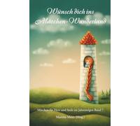 Wünsch dich ins Märchen-Wunderland - Märchen für Herz und Seele im Jahresreigen Band 7