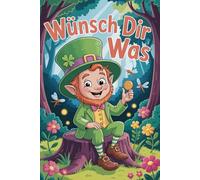 Wünsch dir was - Leprechaun Malbuch für Kinder & Senioren | 92 süße Kobolde zum Ausmalen | Entspannendes Fantasie-Ausmalbuch: Irischer Kobold Malspaß ... | Stressabbau, Kreativität & Geschenkidee für