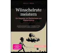 Wünschelrute meistern: Ein Ratgeber zur Radiästhesie und Wasserfindung