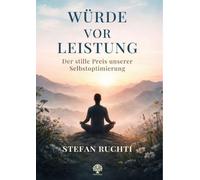 Würde vor Leistung: Der stille Preis unserer Selbstoptimierung