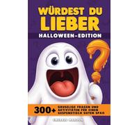 Würden Du Lieber - Halloween-Edition: Über 300 gruselige Fragen und Aktivitäten für einen gespenstisch guten Spaß (Would You Rather)