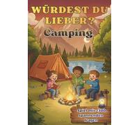 Würdest du lieber? Camping: Spiel zum Campen & Zelten für Kinder & Erwachsene mit über 300 lustigen Fragen | +20 Eigene Fragen | inkl. 100 spannenden ... „Was würdest du lieber?“-Challenge)