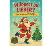 Würdest du lieber - Die Weihnachts Edition: 100 verrückte und festliche Fragen für Kinder, Familien & Freunde | Das ultimative Mitmach- und Geschenkebuch für die Feiertage