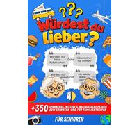 Würdest du lieber? für Senioren: +350 spannende, witzige & nostalgische Fragen zum Erinnern, Gedächtnistraining und für Familientreffen.