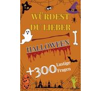 Würdest du lieber, Halloween - für Kinder von 6-12 Jahren: Über 300 gruselige und urkomische Fragen rund um Halloween mit lustigen Fakten | 133 Seiten, 6x9 Zoll