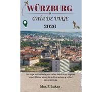 WÜRZBURG GUÍA DE VIAJE: Un viaje inolvidable por calles históricas, lugares imperdibles, vinos de primera clase y vistas panorámicas. (Max Worldwide ESP)