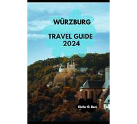 WÜRZBURG TRAVEL GUIDE 2024 (2024 Adventure Atlas: Where to Go Next)