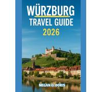 WÜRZBURG TRAVEL GUIDE 2026: "Discover Breathtaking Wonders and Embrace nature's magic like never before” (Explore plus)