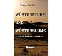 Wüstensturm und Wüstenblume spannender Roman um Verderben und Liebe: Tod den Wasserfrevlern: 3
