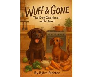 Wuff and Gone: The Dog Cookbook with Heart
