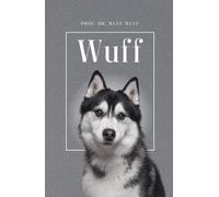 Wuff - Die Biografie von Prof. Dr. Wuff-Wuff: Über 100 Seiten gefüllt mit dem Wort "Wuff" I Das perfekte Geschenk für alle Hundeliebhaber I Hardcover