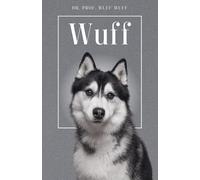 Wuff - Die Biografie von Prof. Dr. Wuff-Wuff: Über 100 Seiten gefüllt mit dem Wort "Wuff" I Das perfekte Geschenk für alle Hundeliebhaber I Softcover