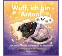 Wuff, ich bin Anton!: …mit Fellnase und Kuscheldecke ins Traumland