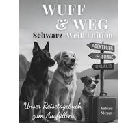 WUFF & WEG Schwarz-Weiß Edition - Unser Reisetagebuch zum Ausfüllen: Für Hundemenschen, die ihre Reisen stilvoll festhalten möchten - Mit Platz für Bilder 9×13cm