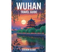 Wuhan Travel Guide 2026: Discover the Heart of Central China’s History, Culture, and Modern Wonders (Every travelers guide)