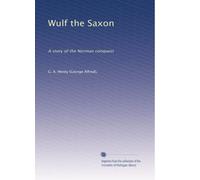 Wulf the Saxon: A story of the Norman conquest