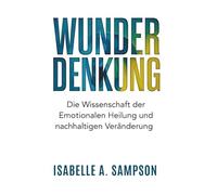 WUNDER DENKUNG: Die Wissenschaft der emotionalen Heilung und nachhaltigen Veränderung