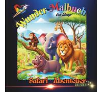 Wunder-Malbuch: Safari - Abenteuer: Über 25 Spannende Safari-Tiere mit Lustigen Fakten, QR-Code-Abenteuern und Wunderschönen Tiermotiven