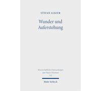 Wunder und Auferstehung: Forschungsgeschichte - Exegese - Hermeneutik - Theologie. Gesammelte Aufsätze Band 1 (Wissenschaftliche Untersuchungen zum Neuen Testament)