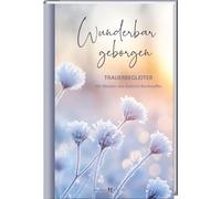 Wunderbar geborgen: Trauerbegleiter mit Worten von Dietrich Bonhoeffer