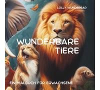 WUNDERBARE TIERE: Ein Malbuch für Erwachsene