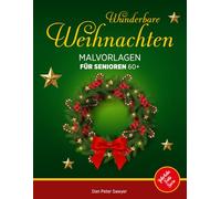 Wunderbare Weihnachten Malvorlagen für Senioren 60+: Voller Magie&Spaß | Seiten zum Ausmalen mit Winterdekorationen, Landschaften, etc. | Entspannung, manuelle Geschicklichkeit | Das perfekte Geschenk