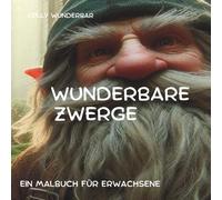 WUNDERBARE ZWERGE: Ein Malbuch für Erwachsene