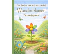 Wunderblumen Freundebuch: Ein Garten voller Erinnerungen zum Ausfüllen