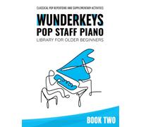 WunderKeys Pop Staff Piano Library For Older Beginners, Book Two: Classical Pop Repertoire And Supplementary Activities