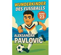 Wunderkinder des Fußballs: Aleksandar Pavlovic: 23