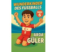 Wunderkinder des Fußballs: Arda Güler: 6