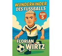 Wunderkinder des Fußballs: Florian Wirtz: 5