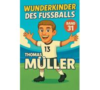 Wunderkinder des Fußballs: Thomas Müller: 31