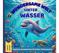 Wundersame Welt unter Wasser - Magische Ausmalmotive für kleine Tiefseetaucher: Kreatives Malbuch für Kinder ab 6 Jahren - Lustige Meeresbewohner, Delfine, Meerjungfrauen & Korallenriffe