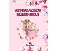 Wunderschöne Blumengirls: Malbuch für Erwachsene mit 50 einzigartigen Porträts und Blumenmotiven | Entspannung, Stressabbau & kreative Auszeit für Frauen und Teenager-Mädchen
