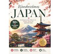 Wunderschönes Japan - Das große Japan Malbuch für Erwachsene: 102 entspannende Motive voller Tempel, Sakura und japanischer Kultur: Stress abbauen, ... Entspannende Reise-Malbücher für Erwachsene)