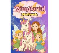 Wundertal - Magisches Ausmalbuch für Mädchen mit Einhörnern, Feen & Elfen | Über 40 zauberhafte Motive | Kreatives Malbuch für Kinder ab 4 Jahren: Ein ... Malbuch voller Magie, Träume und Märchen