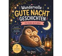 Wundervolle Gute Nacht Geschichten für Kinder ab 4 Jahren: 7 traumhafte Einschlafgeschichten zum Vorlesen, Träumen und Entspannen