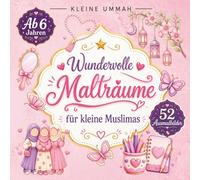 Wundervolle Mahlträume für kleine Muslimas: Ausmalbuch für Mädchen, liebevoll gestaltete Motive zum Ausmalen, Entspannen und Träumen