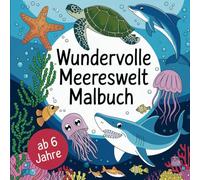 Wundervolle Meereswelt: Malbuch mit 50 spannenden Bildern zum Ausmalen und Lernen - Entdecke Delfine, Haie, Seepferdchen & mehr - Für Kinder ab 6 Jahren