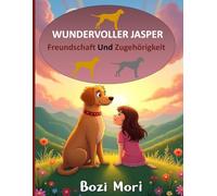 Wundervoller Jasper - Freundschaft und Zugehörigkeit: Eine herzerwärmende Geschichte über Mut, Freundschaft und die Suche nach einem Zuhause.