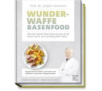 Wunderwaffe Basenfood: Wie die latente Übersäuerung uns ab 40 krank macht und vorzeitig altern lässt - Regenerieren, lindern und heilen mit köstlichen basischen Alltagsrezepten