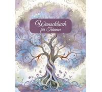 Wunschbuch für Träumer: Notizbuch, Wünschebuch oder Tagebuch - das Journal für deine Träume und Herzenswünsche zum Selbstgestalten