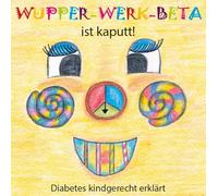 Wupper-Werk-Beta ist kaputt!: Diabetes kindgerecht erklärt