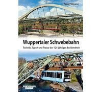 Wuppertaler Schwebebahnen: Technik, Typen und Trasse der 125-jährigen Berühmtheit
