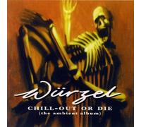 Wurzel - Chill Out Or Die