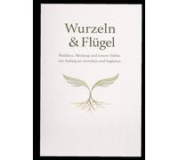 Wurzeln & Flügel: Resilienz, Bindung und innere Stärke von Anfang an verstehen und begleiten