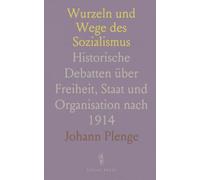 Wurzeln und Wege des Sozialismus: Historische Debatten über Freiheit, Staat und Organisation nach 1914